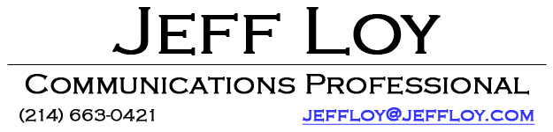 Jeff Loy Communications Portfolio (214) 663-0421 jeff@jeffloy.com