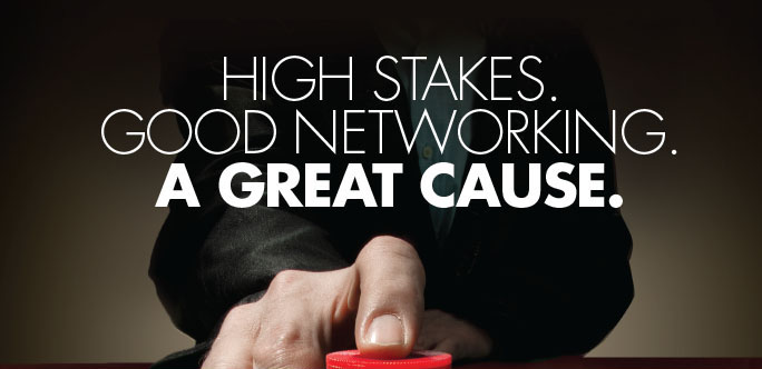 High Stakes. Good Networking. A Great Cause.