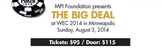 MPI Foundation presents The Big Deal at WEC 2014 in Minneapolis | Sunday, August 3, 2014. Tickets $95/Door $115