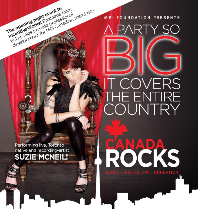 MPI Foundation Presents a party so big, it covers the entire country: Canada Rocks, benefiting the MPI Foundation. | Performing live, Toronto native and recording-artist Suzie McNeil! | The opening night event to IncentiveWorks! Proceeds from ticket sales provides professional development for MPI Canadian members!