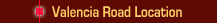 Valencia Road Location